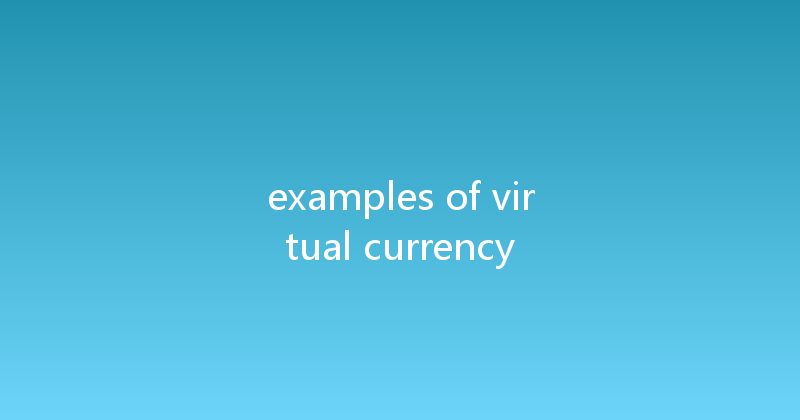 examples of virtual currency 