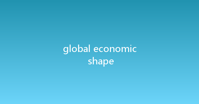 global economic shape 