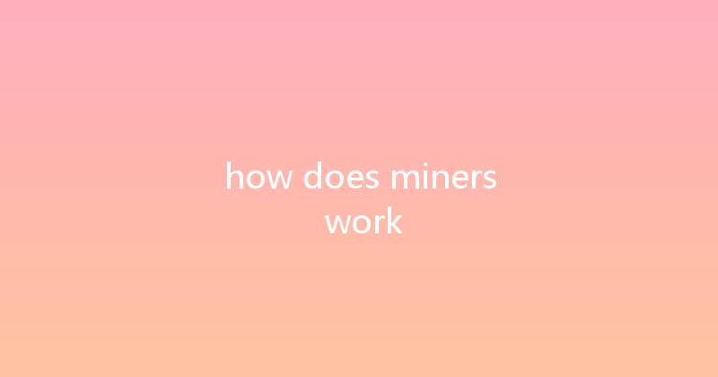 how does miners work 