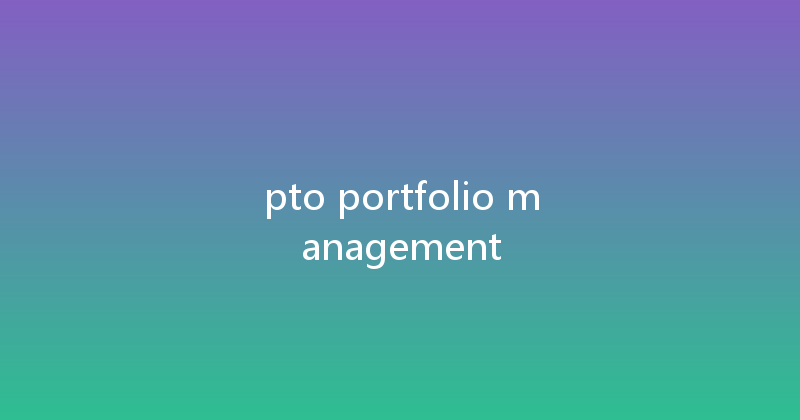 pto portfolio management 